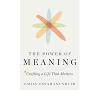 The Power of Meaning: Crafting a Life That Matters