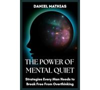 The Power of Mental Quiet: Strategies Every Man Needs to Break Free from Overthinking