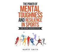 The Power of Mental Toughness in Sports - For Young Athletes 10 to 21