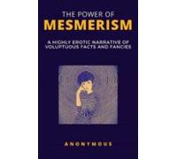 The Power Of Mesmerism - A Highly Erotic Narrative Of Voluptuous Facts