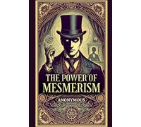 The Power of Mesmerism: A Highly Erotic Narrative of Voluptuous Facts and Fancies