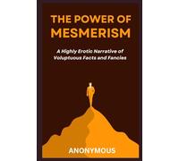 The Power of Mesmerism: A Highly Erotic Narrative of Voluptuous Facts and Fancies