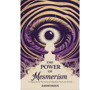 The Power of Mesmerism: A Highly Erotic Narrative of Voluptuous Facts and Fancies