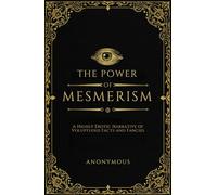 The Power of Mesmerism: A Highly Erotic Narrative of Voluptuous Facts and Fancies