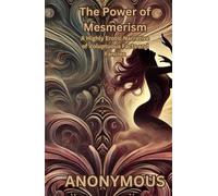 The Power of Mesmerism: A Highly Erotic Narrative of Voluptuous Facts and Fancies