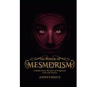 The Power of Mesmerism: A Highly Erotic Narrative of Voluptuous Facts and Fancies