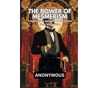 The Power of Mesmerism: A Highly Erotic Narrative of Voluptuous Facts and Fancies