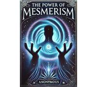 The Power of Mesmerism A Highly Erotic Narrative of Voluptuous Facts and Fancies