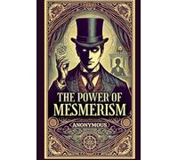 The Power of Mesmerism: A Highly Erotic Narrative of Voluptuous Facts and Fancies