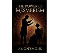 The Power of Mesmerism: A Highly Erotic Narrative of Voluptuous Facts and Fancies