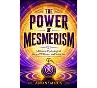 The Power of Mesmerism: A Historic Psychological Story of Willpower and Seduction
