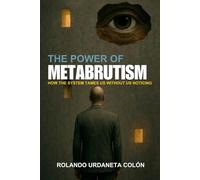 THE POWER OF METABRUTISM: HOW THE SYSTEM TAMES US WITHOUT US NOTICING