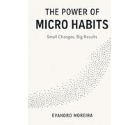 THE POWER OF MICRO HABITS: How 5 Minutes a Day Can Transform Your Life