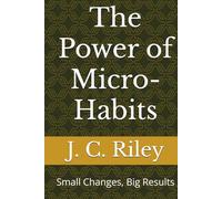 The Power of Micro-Habits: Small Changes, Big Results