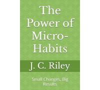 The Power of Micro-Habits: Small Changes, Big Results