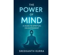 THE POWER OF MIND: A GUIDE TO SPIRITUAL ENLIGHTENMENT