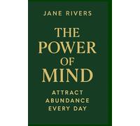 The Power of Mind: Attract Abundance Every Day