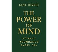The Power of Mind: Attract Abundance Every Day
