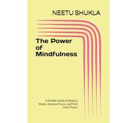 The Power of Mindfulness: A Simple Guide to Reduce Stress, Improve Focus, and Find Inner Peace (The Power Within Series)