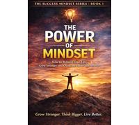 The Power of Mindset: Change Your Thinking, Change Your Life (THE WEALTH & MINDSET SUCCESS SERIES)