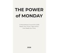 The Power of Monday: A Motivational Journal for 2026 to Reset Your Focus, Take Action, and Build the Life You Want One Week at a Time