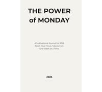 The Power of Monday: A Motivational Journal for 2026 to Reset Your Focus, Take Action, and Build the Life You Want One Week at a Time