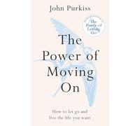 The Power of Moving On: How To Let Go and Live The Life You Want (The Power of Letting Go Series)