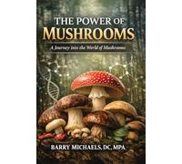The Power of Mushrooms: A Journey into the World of Mushrooms (The Natural Healing Solutions Series)