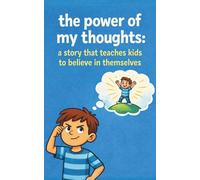 The Power of My Thoughts: a Story That Teaches Kids to Believe in Themselves