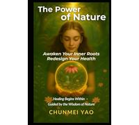 The Power of Nature: Awaken Your Inner Roots and Redesign Your Health