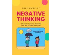The Power of Negative Thinking: 10 Rules for Giving Up Before You Start (and How to Flip Every One)