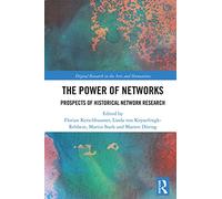 The Power of Networks: Prospects of Historical Network Research (Digital Research in the Arts and Humanities)