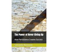 The Power of Never Giving Up: How Persistence Creates Success