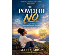 THE POWER OF NO: How to Say No Without Guilt, Stop Over-Explaining, and Protect Your Time, Energy, and Peace (THE PEOPLE-PLEASING RESET SERIES)
