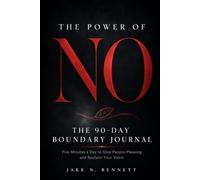 THE POWER OF “NO” The 90-Day Boundary Journal: Five Minutes a Day to Stop People-Pleasing and Reclaim Your Voice