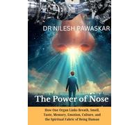 The Power of Nose: How One Organ Links Breath, Smell, Taste, Memory, Emotion, Culture, and the Spiritual Fabric of Being Human.