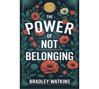 The Power of Not Belonging: Unlocking Confidence, Freedom, and Success by Embracing Your True Self outside Society’s Boxes
