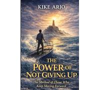 THE POWER OF NOT GIVING UP: The method of those who keep going