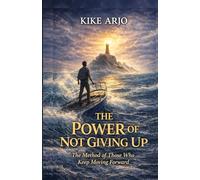 THE POWER OF NOT GIVING UP: The method of those who keep going