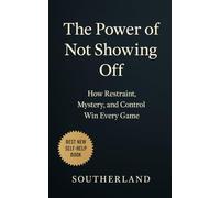 The Power of Not Showing Off: How Restraint, Mystery, and Control Win Every Game: How Staying Silent, Moving Strategically, and Being Underestimated ... and Life: 20 (The Succession Collection)