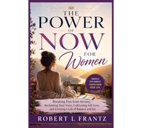 The Power Of Now For Women: Breaking Free from Anxiety, Reclaiming Your Voice, Cultivating Self-Love, and Creating a Life of Balance and Joy