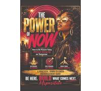 The Power Of Now: How to be present today Without giving up on tomorrow