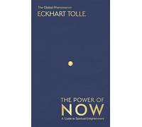 The Power of Now: The Global Phenomenon: A Guide to Spiritual Enlightenment