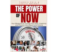 The Power of Now: Your Blueprint to Turning Your Gifts, Creativity, and Passion into Impact and Income