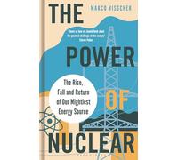 The Power of Nuclear: The Rise, Fall and Return of Our Mightiest Energy Source
