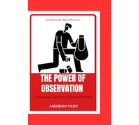 THE POWER OF OBSERVATION: Unlocking Clarity in a Distracted World (Self Help)