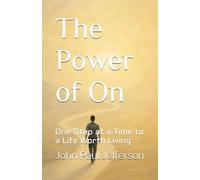 The Power of On: One Step at a Time to a Life Worth Living
