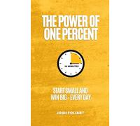 The Power of One Percent: Start Small and Win Big - Every Day