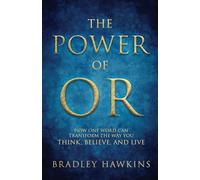 The Power of OR: How One Word Can Transform the Way You Think, Believe, and Live