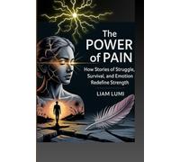 The Power of Pain: How Stories of Struggle, Survival, and Emotion Redefine Strength (Mindful Teens: A Journey to Growth and Motivation)
